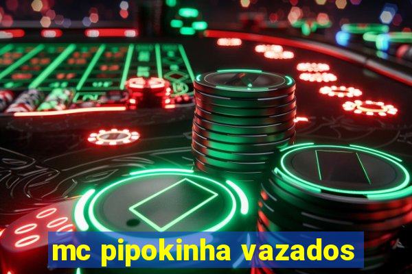 mc pipokinha vazados